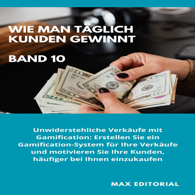 Wie Man Täglich Kunden Gewinnt: Band 10, Max Editorial