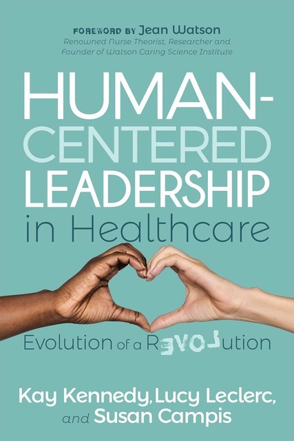 Human-Centered Leadership in Healthcare, Kay Kennedy