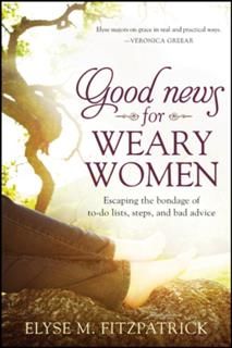 Good News for Weary Women, Elyse Fitzpatrick