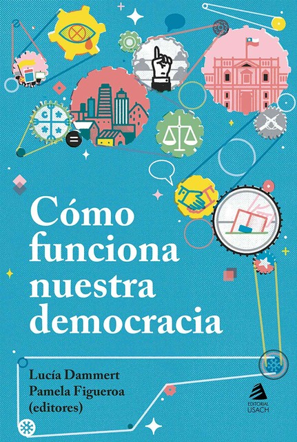 Cómo funciona nuestra democracia, Lucía Dammert y Pamela Figueroa
