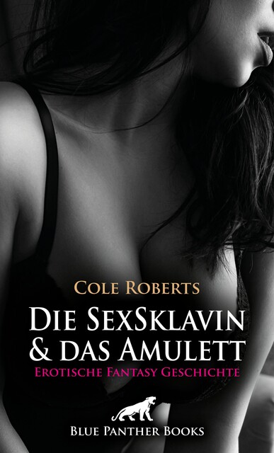 Die SexSklavin und das Amulett | Erotische Fantasy Geschichte, Cole Roberts