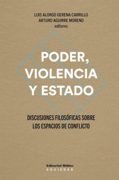 Poder, violencia y Estado, Luis Alonso Gerena Carrillo, Arturo Aguirre Moreno