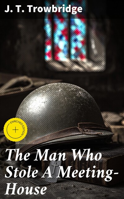 The Man Who Stole A Meeting-House, J.T.Trowbridge