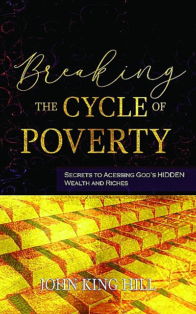BREAKING THE CURSE OF POVERTY, John Hill, EVETTE YOUNG