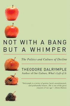 Not With a Bang But a Whimper, Theodore Dalrymple