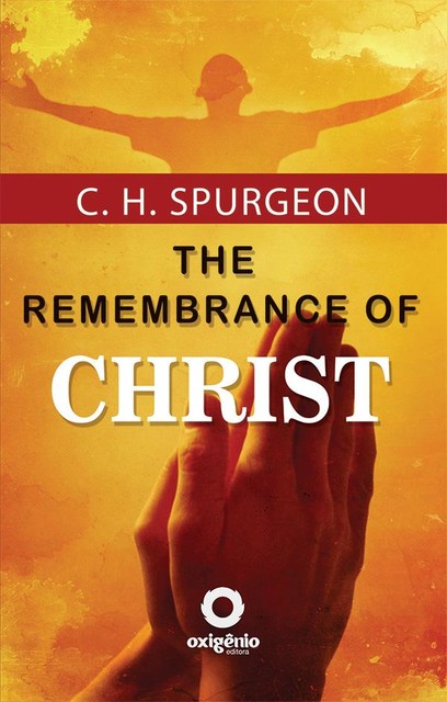 The Remembrance of Christ, C.H.Spurgeon