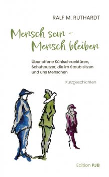 Mensch sein – Mensch bleiben, Ralf M. Ruthardt