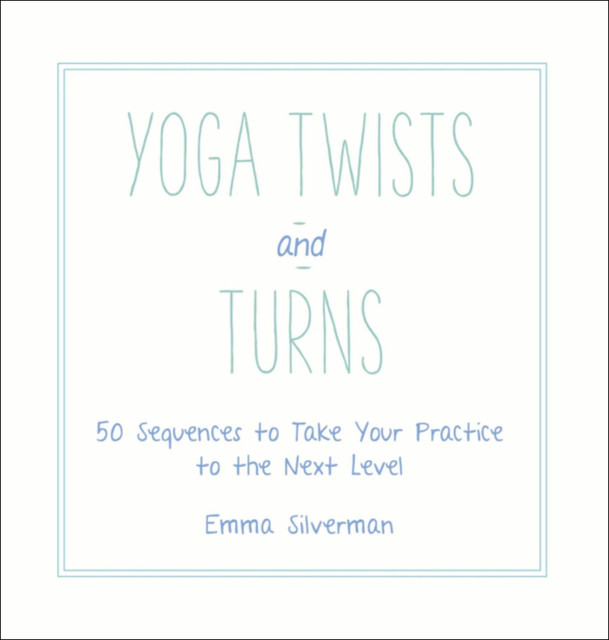 Yoga Twists and Turns, Emma Silverman