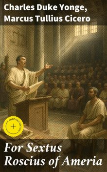 For Sextus Roscius of Ameria, Marcus Tullius Cicero, Charles Duke Yonge