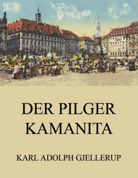 Der Pilger Kamanita, Karl Gjellerup