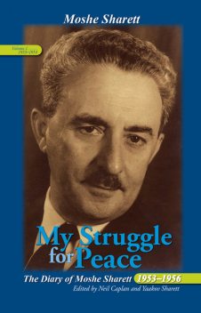 My Struggle for Peace: The Diary of Moshe Sharett 1953–1956, Volume 1 October 1953 – December 1954, Neil Caplan, Yaakov Sharett