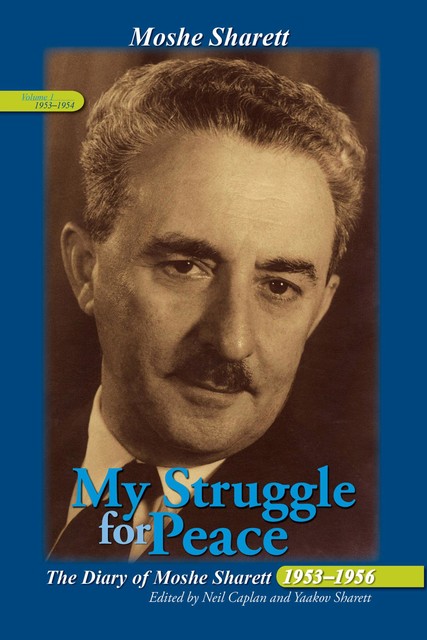 My Struggle for Peace: The Diary of Moshe Sharett 1953–1956, Volume 1 October 1953 – December 1954, Neil Caplan, Yaakov Sharett