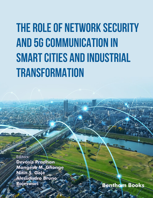 The Role of Network Security and 5G Communication in Smart Cities and Industrial Transformation, Alessandro Bruno, De vasis Pradhan, Mangesh M. Ghonge, Nitin S. Goje, Rajeswari