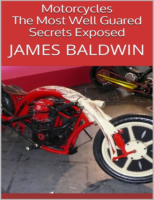 Motorcycles: The Most Well Guared Secrets Exposed, James Baldwin