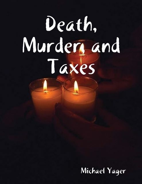 Death, Murder, and Taxes, Michael Yager