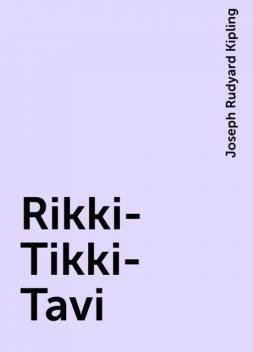 Rikki-Tikki-Tavi, Joseph Rudyard Kipling