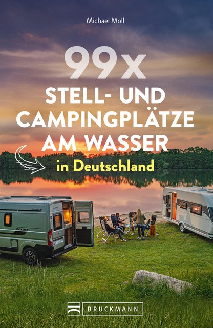 99 x Stell- und Campingplätze am Wasser in Deutschland, Michael Moll