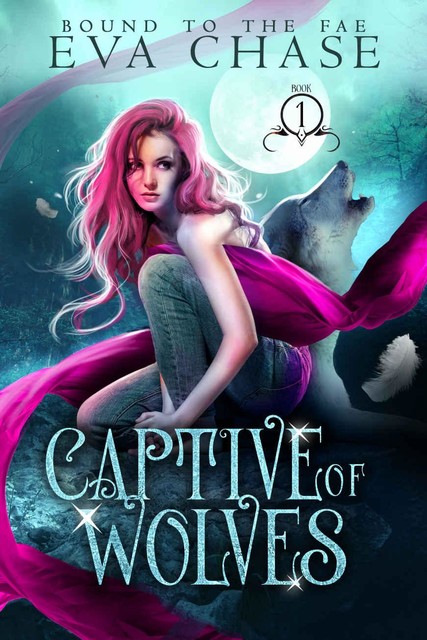 Captive of Wolves: Bound to the Fae #1, Eva Chase