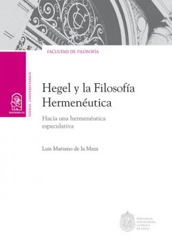 Hegel y la filosofía hermenéutica, Luis Mariano de la Maza Samhaber