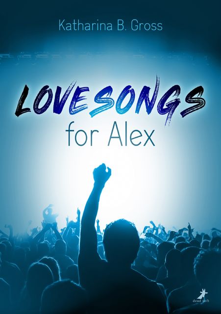 Lovesongs for Alex, Katharina B. Gross