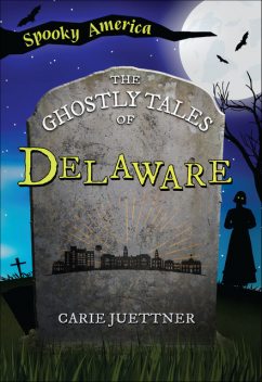 The Ghostly Tales of Delaware, Carie Juettner