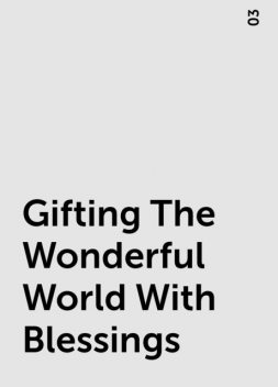 Gifting The Wonderful World With Blessings, 03