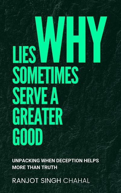 Why Lies Sometimes Serve a Greater Good, Ranjot Singh Chahal