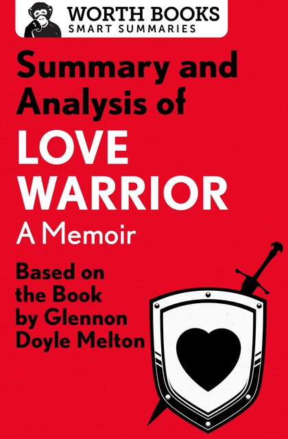 Summary and Analysis of Love Warrior: A Memoir, Worth Books