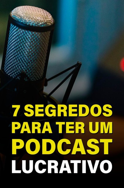 7 Segredos Para Ter Um Podcast Lucrativo, AVANTE EDITORIAL