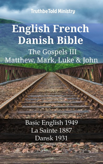 English French Danish Bible – The Gospels III – Matthew, Mark, Luke & John, Truthbetold Ministry