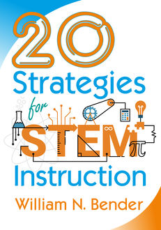 20 Strategies for STEM Instruction, William N. Bender