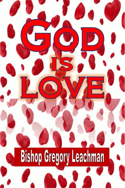 God is Love, Bishop Gregory Leachman