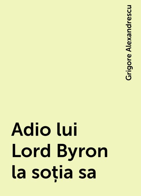 Adio lui Lord Byron la soția sa, Grigore Alexandrescu