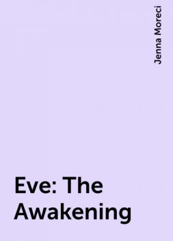 Eve: The Awakening, Jenna Moreci
