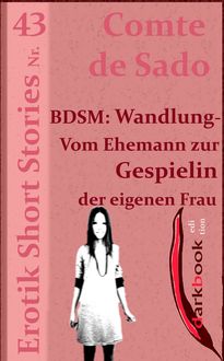 BDSM: Wandlung - Vom Ehemann zur Gespielin der eigenen Frau, Comte de Sado