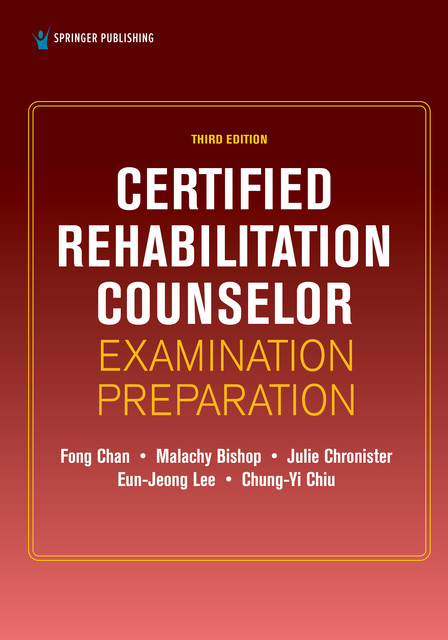Certified Rehabilitation Counselor Examination Preparation, Third Edition, CRC, Fong Chan, Chung-Yi Chiu, Eun-Jeong Lee, Julie Chronister, Malachy Bishop