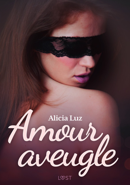 Amour aveugle – Une nouvelle érotique, Alicia Luz