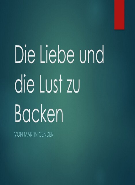 Die Liebe und die Lust zu Backen, Martin Cender