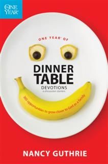 One Year of Dinner Table Devotions and Discussion Starters, Nancy Guthrie