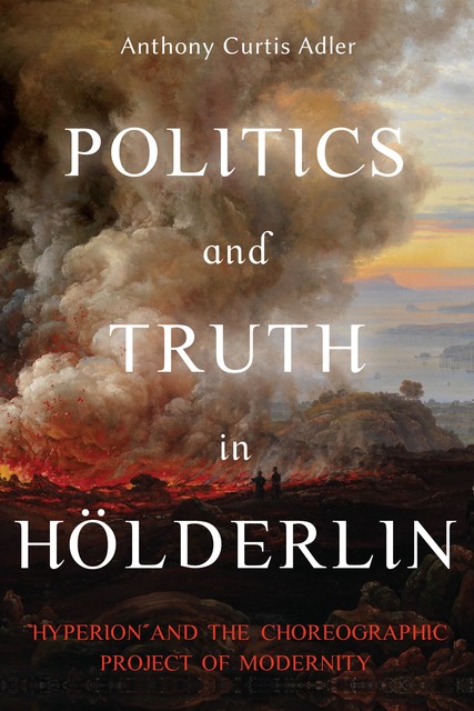 Politics and Truth in Hölderlin, Anthony Curtis Adler