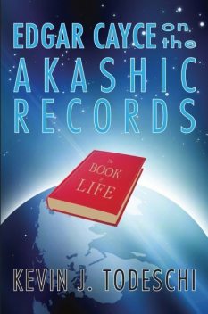 Edgar Cayce on the Akashic Records, Kevin J.Todeschi