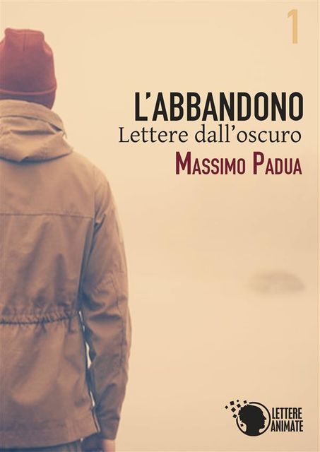 L'abbandono – 1 – Lettere dall'oscuro, Massimo Padua