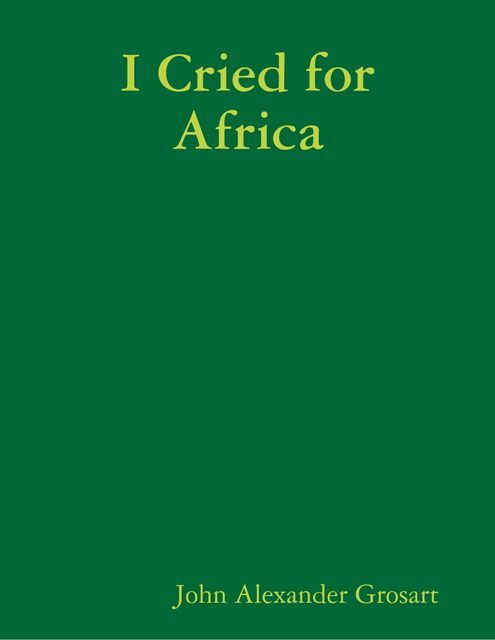I Cried for Africa, John Alexander Grosart
