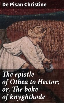 The epistle of Othea to Hector; or, The boke of knyghthode, De Pisan Christine