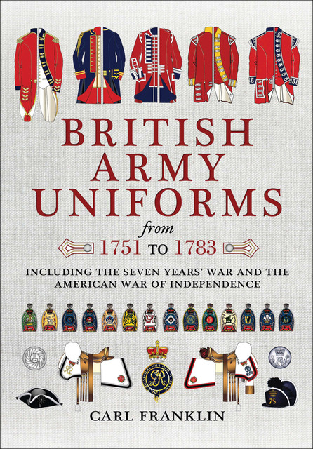 British Army Uniforms of the American Revolution 1751–1783, Carl Franklin