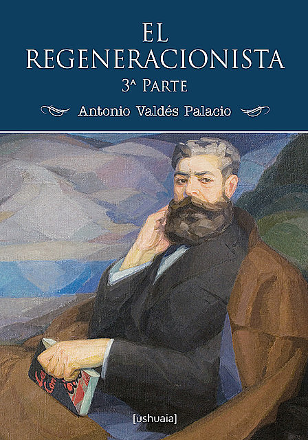 El regeneracionista (3ª parte), Antonio Valdés Palacio