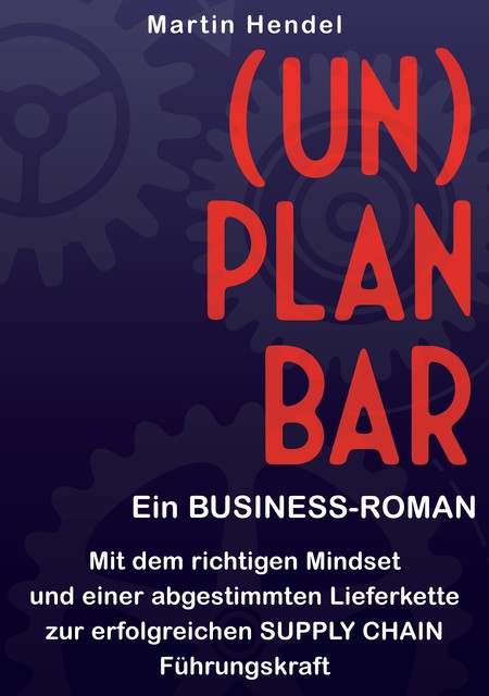 (UN)PLANBAR – Ein Business-Roman über Sales & Operations Planning, Martin Hendel