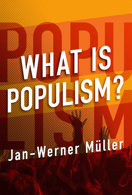 What Is Populism, Jan-Werner Muller