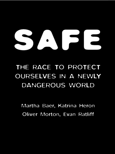 SAFE, Evan Ratliff, Katrina Heron, Martha Baer, Oliver Morton