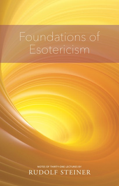 FOUNDATIONS OF ESOTERICISM, Rudolf Steiner
